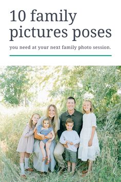 a family posing for a photo with the text 10 family pictures poses you need at your next family photo session