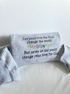 a pillow with the words, let your love for god change the world but never let the world change your love for god