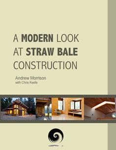 a modern look at straw bale construction by andrew morrison and chins kelle