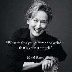 a smiling woman with her arms crossed and a quote from meryl streep about what makes you different or weird that's your strength