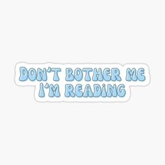 the words don't brother me i'm reading sticker