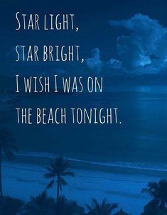 an ocean view with palm trees and the words star light, star bright, i wish i was on the beach tonight