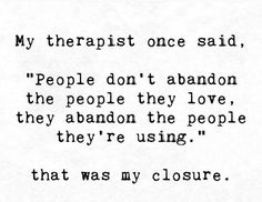 a poem written in black and white with the words, my therapist once said people don't abandon the people they love, they abandon the people they're using