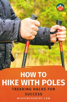 a man holding two hiking poles with the title how to hike with poles trekking hacks for success