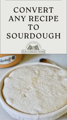 a tortilla sitting on top of a white plate with the words convert any recipe to sourdough