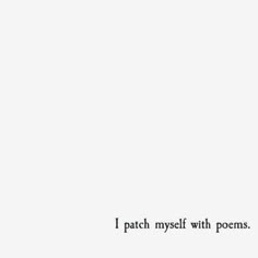 the words i patch myself with poem are written in black ink on a white background