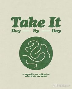 a green and white poster with the words take it day by day