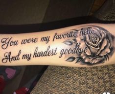 a woman's arm with a rose tattoo on it and the words you were my favorite hello and my harder goodbye