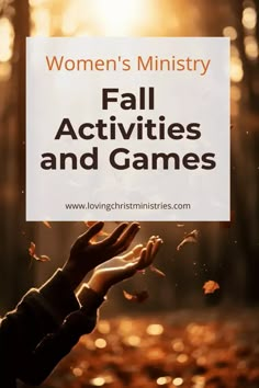 a woman's hands reaching for leaves with the words women's ministry fall activities and games