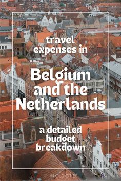 an aerial view of buildings with the words travel experiences in belgium and the netherlands