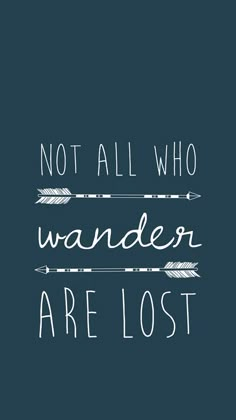 the words not all who wander are lost on a blue background with an arrow in it