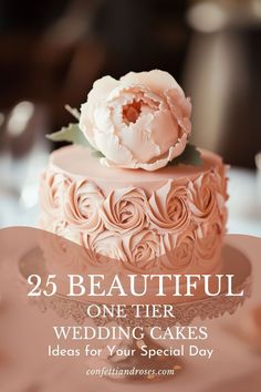 a pink wedding cake on top of a table with the words 25 beautiful one - tier wedding cakes ideas for your special day