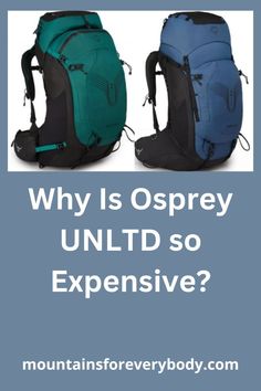 two backpacks with the words why is osprey unltd so expensive?