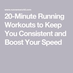 the words 20 minute running workouts to keep you constant and booster your speed