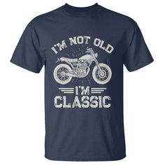 i'm not old i'm classic motorcycle t - shirt