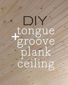 the words diy and tongue grove plank ceiling