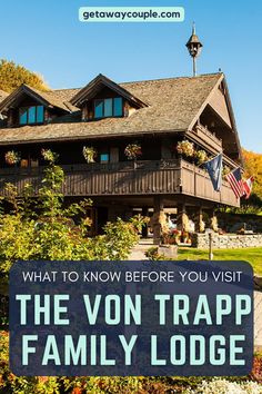 a house with the words what to know before you visit the vortrapp family lodge