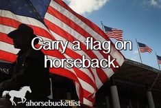 an american flag with the words carry a flag on horseback in front of it