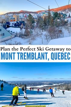 skiers are skiing down the mountain in front of a ski lift with text overlay that reads plan the perfect ski getaway to mount tremblant, quebec