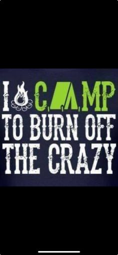 i camp to burn off the crazy sticker on a black background with green lettering