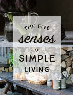 Living Simple Life, Simple Living Lifestyle, The Five Senses, Slow Lifestyle, Minimal Living, Five Senses, Simpler Lifestyle