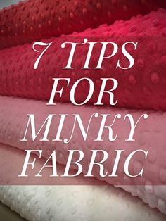 seven tips for minky's fabric, including pink and white fabrics with text overlay