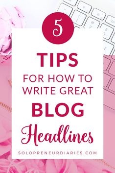 pink flowers and keyboard with the words tips for how to write great blog headliness