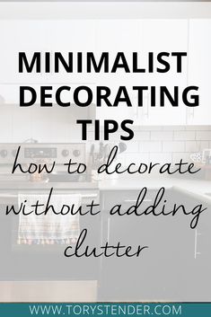 the words minimalist decorating tips how to decorate without adding clutter on it