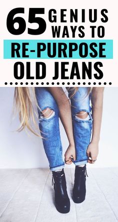 a woman in ripped jeans and black boots with the words 65 genius ways to re - purpose old jeans