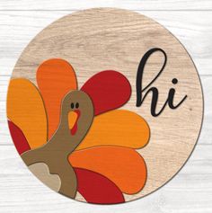 a wooden sign with a turkey on it's side and the word hi written in black