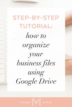 a person typing on a computer keyboard with the words, step - by - step guide how to organize your business files using google drive