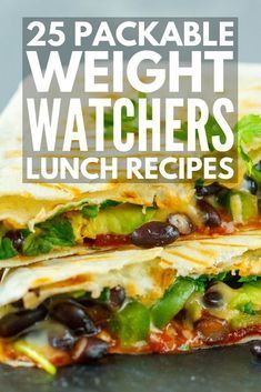 two quesadillas stacked on top of each other with the words 25 packable weight watchers lunch recipes