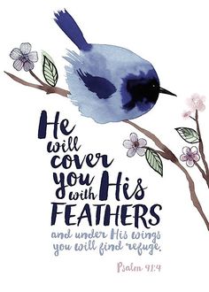 a watercolor painting of a blue bird on a branch with the words he will cover you with his feathers and under his wings, you will find refuge