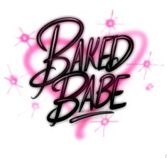 the words baked babe written in black and pink ink