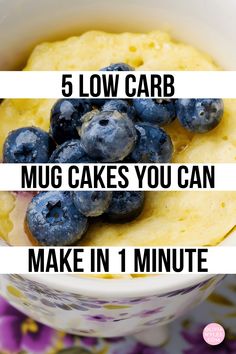 blueberries in a bowl with the words 5 low carb mug cakes you can make in 1 minute