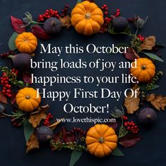 a wreath made out of pumpkins and leaves with the words, may this october bring loads of joy and happiness to your life happy first day of october