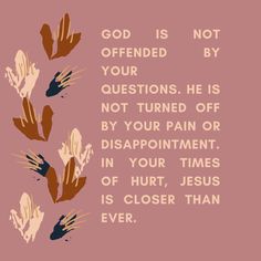 a pink background with brown and white hand prints on it that says, god is not offered by your questions he is not turned off by your pain or disappointment