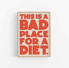 this is a bad place for a diet print in red on a white background with the words'this is a bad place for a diet '