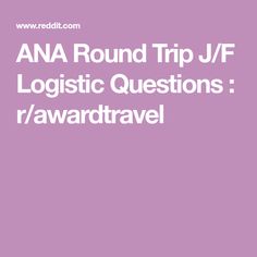 ANA Round Trip J/F Logistic Questions : r/awardtravel Round Trip