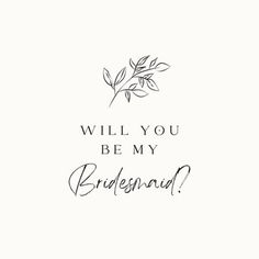 the words will you be my bridesmaid written in black ink