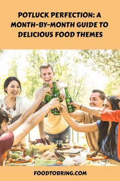 a group of people toasting at a picnic table with the text potluck perfectionion a month - by - month guide to delicious food themes