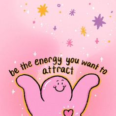 a pink card with an image of a cartoon character and the words be the energy you want to attract