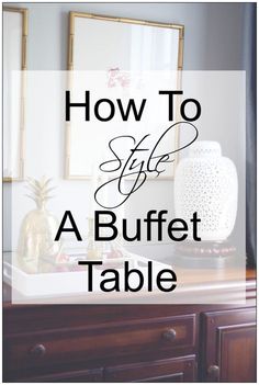 a buffet table with the words how to style a buffet table