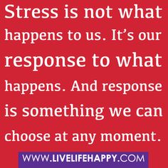 "Stress is not what happens to us. It's our response to what happens. And response is something we can choose at any moment." Response Quotes, Psych, Positive Thinking, Don't Let, Inspirational Words, Wise Words