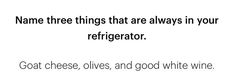 an image of a quote with the words, name three things that are always in your refrigerator