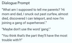 a text message that reads, dialogue promt what am i supposed to tell me parents?