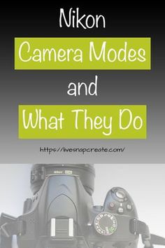 a camera with the words nikn camera modes and what they do