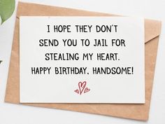 a birthday card that says i hope they don't send you to jail for stealing my heart happy birthday handsome