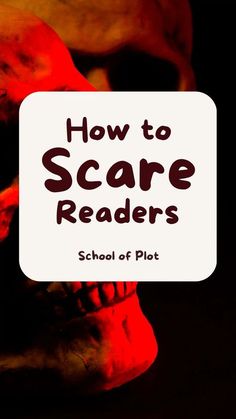 a close up of a skull with the words how to scare readers school of plot