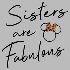 the words sisters are fabulous with an image of a minnie mouse's head on it